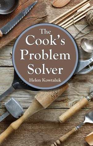 Cook's Problem Solver, The de Helen Kowtaluk