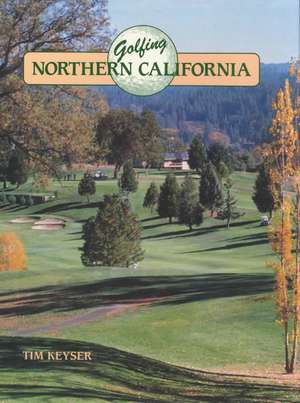 Golfing Northern California de Tim Keyser