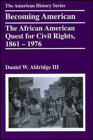 Becoming America – The African American Quest for Civil Rights, 1861–1976 de DW Aldridge