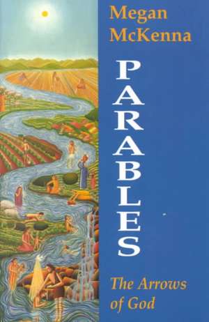 Parables: The Arrows of God de Megan McKenna