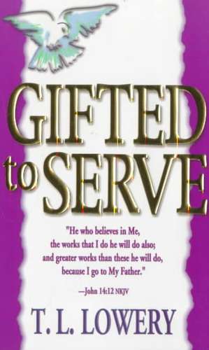 Gifted to Serve de T L Lowery