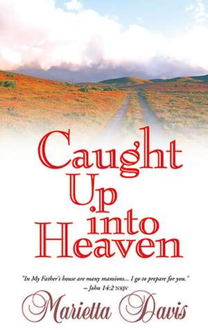 Caught Up Into Heaven de Marietta Davis