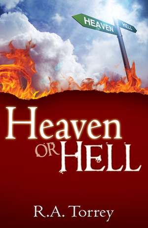 Heaven or Hell de R. A. Torrey