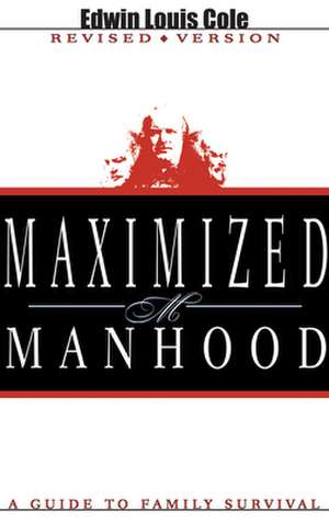 Maximized Manhood: A Guide to Family Survival de Edwin Louis Cole