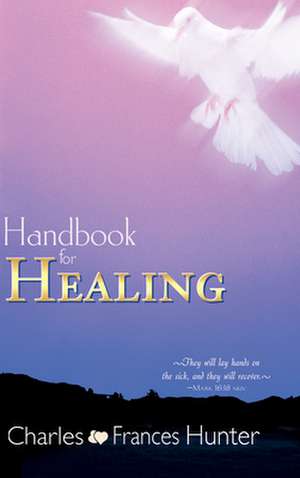 Handbook for Healing de Charles Hunter