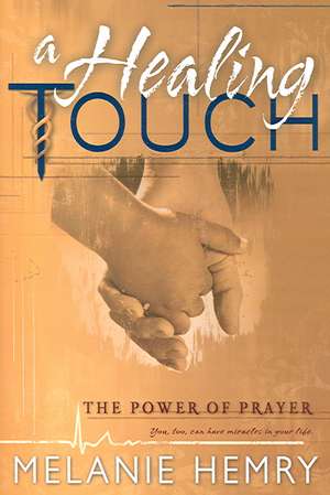 A Healing Touch: The Power of Prayer de Melanie Hemry