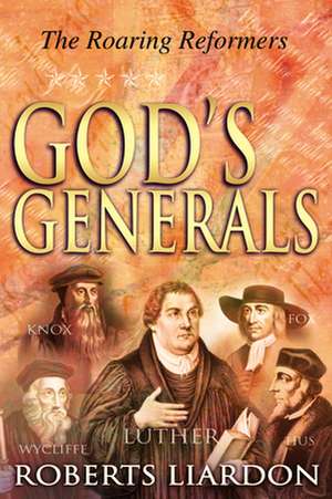 God's Generals Volume 2: The Roaring Reformers de Roberts Liardon