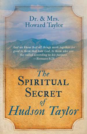 The Spiritual Secret of Hudson Taylor de Howard Taylor