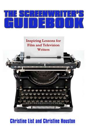 Screen Writer's Guidebook: Inspiring Lessons in Film and Television Writing de Christine List