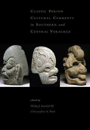 Classic–Period Cultural Currents in Southern and Central Veracruz de Philip J. Arnold