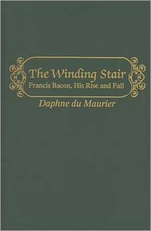 The Winding Stair: Francis Bacon, His Rise and Fall de Daphne DuMaurier