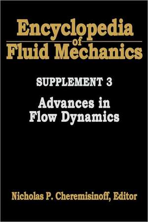 Encyclopedia of Fluid Mechanics: Supplement 3: Advances in Flow Dynamics de Nicholas P Cheremisinoff