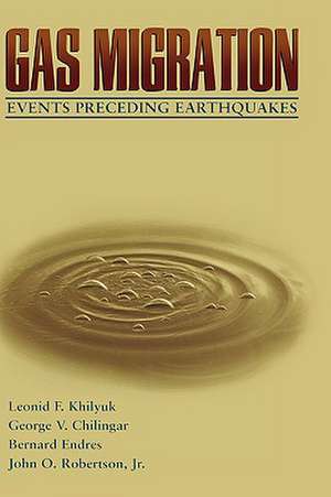 Gas Migration: Events Preceding Earthquakes de Leonid F. Khilyuk Ph.D.