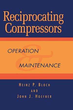 Reciprocating Compressors:: Operation and Maintenance de Heinz P. Bloch