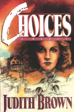 Choices: Welcome to the World of Decisions de Judith Brown