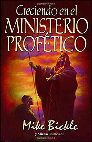 Creciendo en el Ministerio Profetico de Mike Bickle