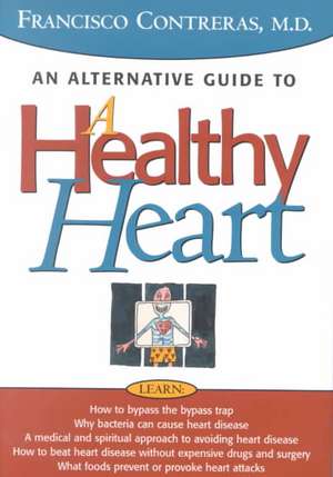 Healthy Heart: An Alternative Guide to a Healty Heart de Francisco Contreras