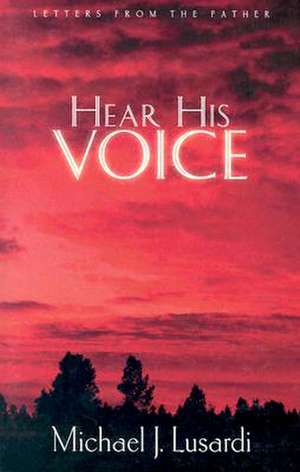 Hear His Voice de Michael J. Lusardi