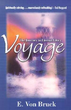 Voyage: The Journey to Eternal Glory de Edeltraud Von Bruck