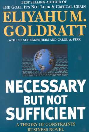 Necessary But Not Sufficient: A Theory of Constraints Business Novel de Eliyahu M. Goldratt