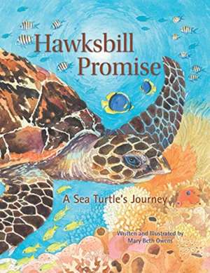 Hawksbill Promise – The Journey of an Endangered Sea Turtle de Mary Beth Owens