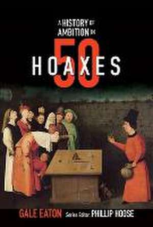 A History of Ambition in 50 Hoaxes de Gale Eaton