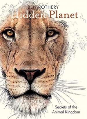 Hidden Planet – Secrets of the Animal Kingdom de Ben Rothery