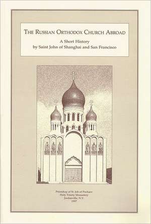 The Russian Orthodox Church Abroad: A Short History de John Maximovitch