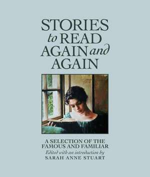 Stories to Read Again and Again: A Selection of the Famous and Familiar de Sarah Anne Stuart