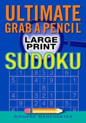 Ultimate Grab a Pencil Large Print Sudoku de Richard Manchester