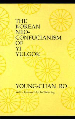 The Korean Neo-Confucianism of Yi Yulgok de Ro Young-Chan