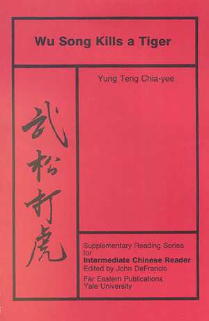 Wu Song Kills a Tiger: Volume Five, Supplementary Reading Series for Intermediate Chinese Reader de Yung Teng Chia-yee