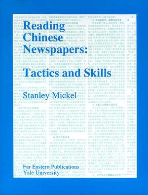 Reading Chinese Newspapers: Tactics and Skills de Stanley Mickel