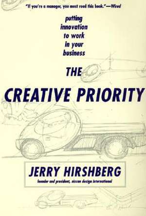 The Creative Priority: Putting Innovation To Work In Your Business de Jerry Hirshberg