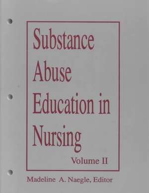 Substance Abuse Education in Nursing Vol II Adv Undergrad 92 de Naegle