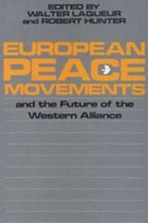 European Peace Movements and the Future of the Western Alliance de Walter Laqueur