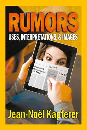 Rumors: Uses, Interpretations and Images de Jean-Noël Kapferer
