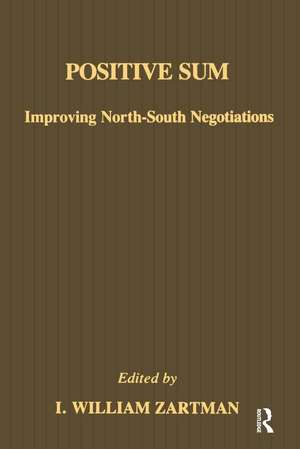 Positive Sum: Improving North-South Negotiations de I. William Zartman