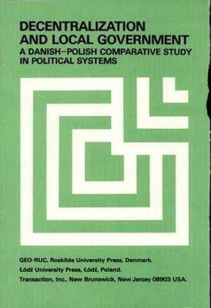 Decentralization and Local Government: Danish-Polish Comparative Study de Jerzy Regulski