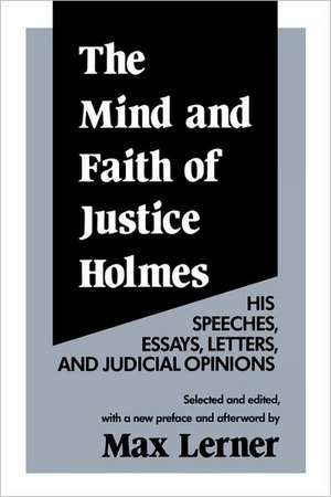 The Mind and Faith of Justice Holmes: His Speeches, Essays, Letters, and Judicial Opinions de Frederick D. Wilhelmsen