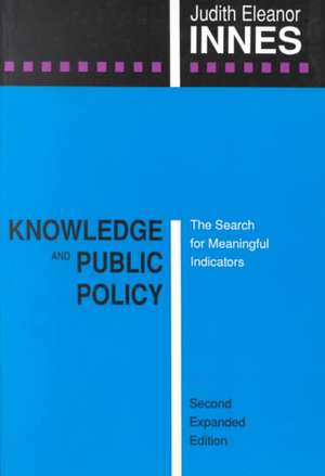 Knowledge and Public Policy: The Search for Meaningful Indicators de Judith Eleanor Innes