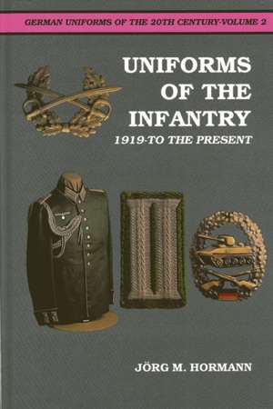 German Uniforms of the 20th Century Vol.II: The Infantry 1919-to the Present de Jorg Hormann