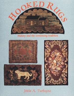 Hooked Rugs: History and the Continuing Tradition de Jessie A. Turbayne