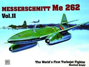 The World's First Turbo-Jet Fighter: Me 262 Vol.II de Manfred Griehl