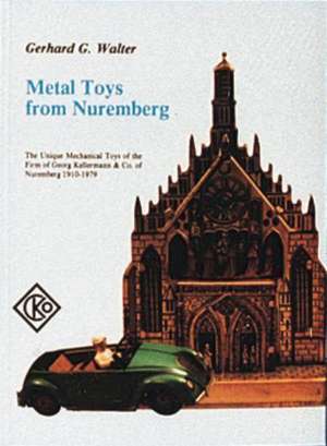 Metal Toys from Nuremberg, 1910-1979 de G. Walter