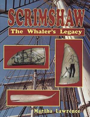 Scrimshaw: The Whalers Legacy de Martha Lawrence