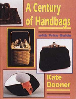 A Century of Handbags de Kate E. Dooner