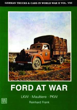 German Trucks & Cars in WWII Vol.VIII: Ford at War de Reinhard Frank