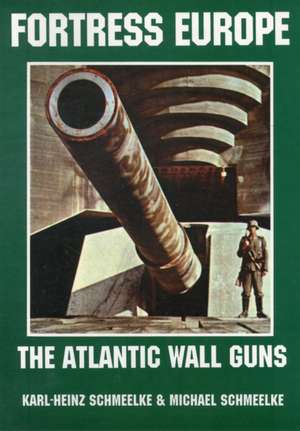 Fortress Europe the Atlantic Wall Guns: Ploesti! de Karl-Heinz Schmeelke