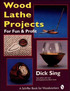 Wood Lathe Projects for Fun and Profit de Dick Sing